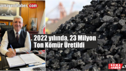 Soma’da 2022 yılında 23 Milyon Ton Kömür Üretildi